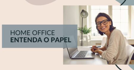 Entenda o papel do home office no mundo digital