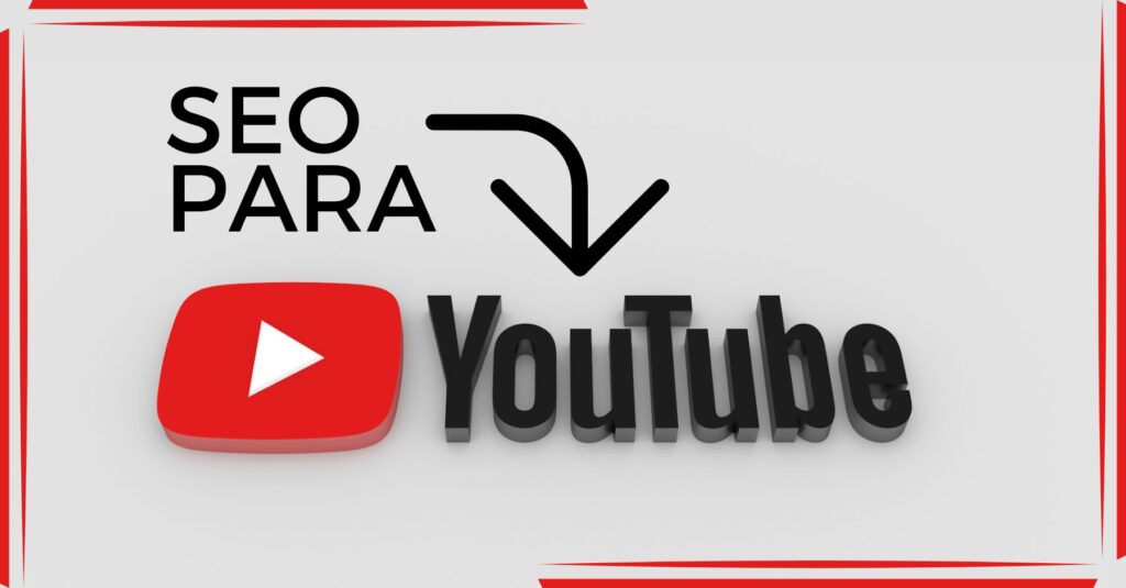 SEO para YouTube: Como otimizar seu conteúdo e alavancar seu canal