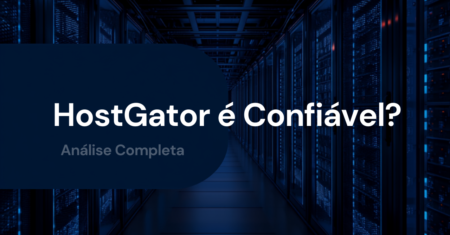 HostGator é Confiável? Análise Honesta para Quem Vai Hospedar um Site