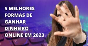 5 Melhores Formas de Ganhar Dinheiro Online em 2023