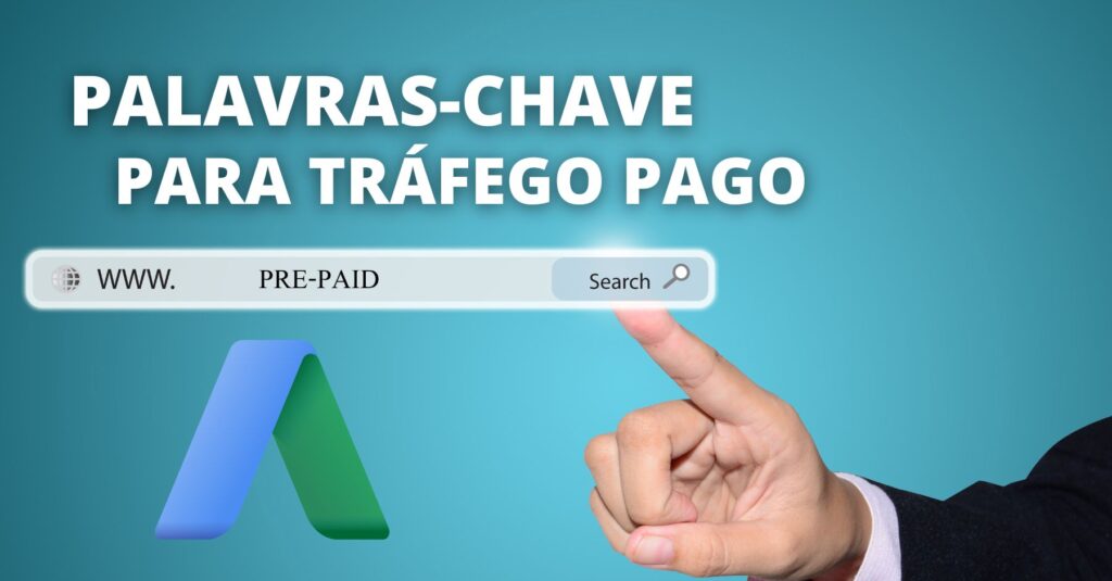 PALAVRAS-CHAVE PARA TRÁFEGO PAGO – Como escolher as palavras-chave certas para campanhas de tráfego pago