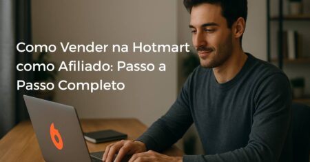 Como Vender na Hotmart como Afiliado: Passo a Passo Completo