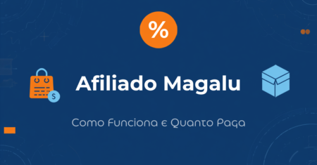 Afiliado Magalu (Parceiro Magalu): Como Funciona, Comissões e Como Começar em 2026