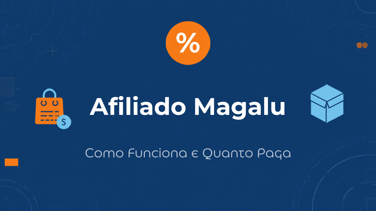 Afiliado Magalu: Como Funciona, Comissões e Como Começar em 2026