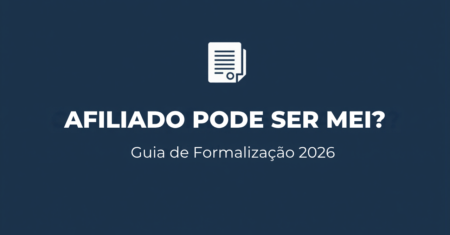 Afiliado Pode Ser MEI em 2026? CNAEs, Limites e Quando Vale a Pena Formalizar