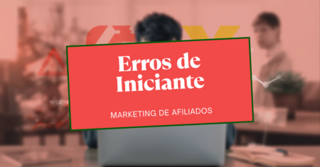 Erros Comuns de Quem Está Começando no Marketing de Afiliados