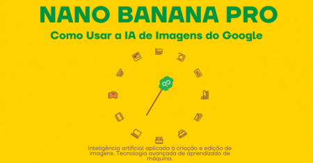 Nano Banana Pro: Como Usar a IA de Imagens do Google Gratuitamente