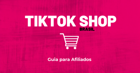 TikTok Shop Brasil para Afiliados: Como Funciona e Como Começar