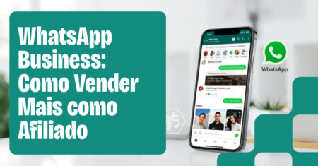 WhatsApp Business para Afiliados: Como Vender Direto pelo WhatsApp