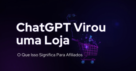 Compras pelo ChatGPT: O Que o Instant Checkout Muda para Quem Vive de Afiliados