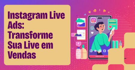 Instagram Live Ads: Como Transformar Sua Live em Anúncio e Vender Mais em 2026