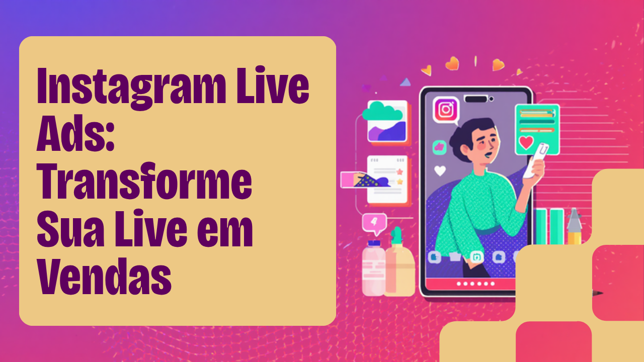 Instagram Live Ads: transforme sua live em vendas